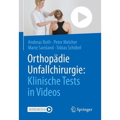 Orthopädie Unfallchirurgie: Klinische Tests in Videos, Gebundene Ausgabe von Andreas Roth,Peter Melcher,Marie Samland,Tobias Schöbel, Springer Berlin,