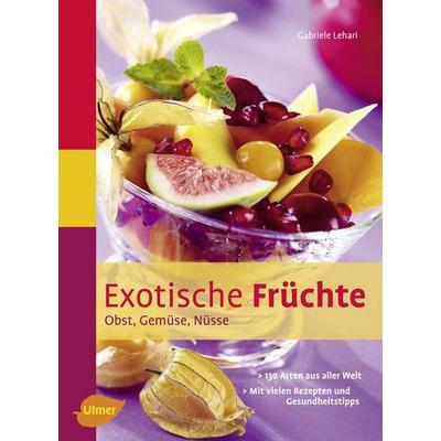 Exotische Früchte, Gebundene Ausgabe von Gabriele Lehari, Verlag Eugen Ulmer, 978-3-8001-5928-4