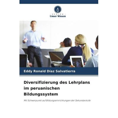 Diversifizierung des Lehrplans im peruanischen Bildungssystem, Taschenbuch von Eddy Ronald Diaz Salvatierra, Verlag Unser Wissen, 978-620-4-87037-3
