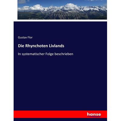 Die Rhynchoten Livlands, Taschenbuch von Gustav Flor, Hansebooks, 978-3-7434-2270-4