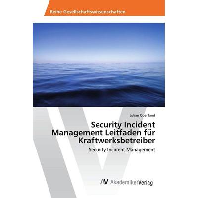 Security Incident Management Leitfaden fu¿r Kraftwerksbetreiber, Taschenbuch von Julian Obenland, AV Akademikerverlag, 978-620-2-21091-1