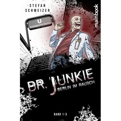 Dr. Junkie - Berlin im Rausch, Taschenbuch von Stefan Schweizer, Mainbook, 978-3-948987-87-9