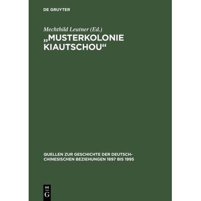 Musterkolonie Kiautschou, Gebundene Ausgabe von Karr, De Gruyter, 978-3-05-002984-9