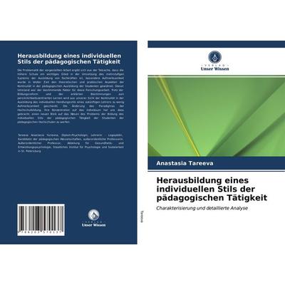 Herausbildung eines individuellen Stils der pädagogischen Tätigkeit, Taschenbuch von Anastasia Tareeva, Verlag Unser Wissen, 978-620-3-57013-7