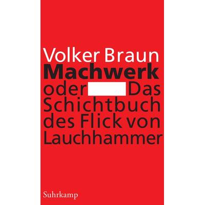 Machwerk oder Das Schichtbuch des Flick von Lauchhammer, Gebundene Ausgabe von Volker Braun, Suhrkamp, 978-3-518-42027-0