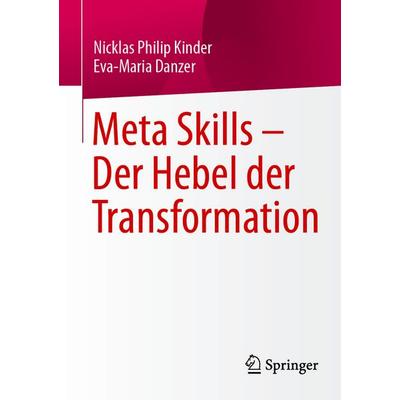 Meta Skills – Der Hebel der Transformation, Taschenbuch von Nicklas Philip Kinder,Eva-Maria Danzer, Springer Fachmedien Wiesbaden GmbH,