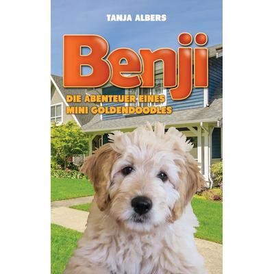 Benji. Die Abenteuer eines Mini Goldendoodles, Taschenbuch von Tanja Albers, BoD – Books on Demand, 978-3-7460-5559-6