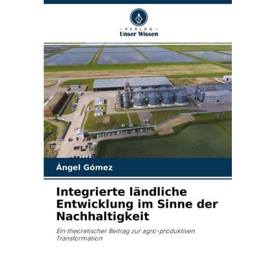 Integrierte ländliche Entwicklung im Sinne der Nachhaltigkeit, Taschenbuch von Ángel Gómez, Verlag Unser Wissen, 978-620-3-74345-6