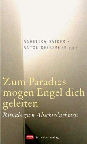 Angelika Daiker - Zum Paradies mögen Engel dich geleiten: Rituale zum Abschiednehmen - Preis vom 30.09.2026 09:01:18 h