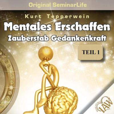 Mentales Erschaffen: Zauberstab Gedankenkraft (Original Seminar Life), Teil 1 - , Audio, 4250618861142