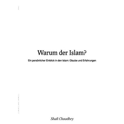 Warum der Islam?, Taschenbuch von Shafi Choudhry, Epubli, 978-3-8190-5458-7