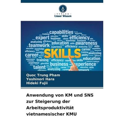 Anwendung von KM und SNS zur Steigerung der Arbeitsproduktivität vietnamesischer KMU, Taschenbuch von Quoc Trung Pham,Yoshinori Hara,Hideki Fujii,