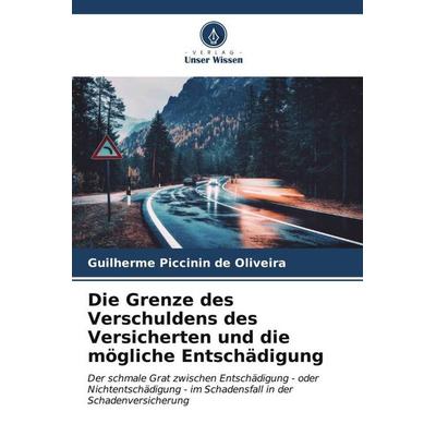 Die Grenze des Verschuldens des Versicherten und die mögliche Entschädigung, Taschenbuch von Guilherme Piccinin de Oliveira, Verlag Unser Wissen,