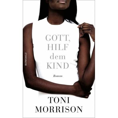 Gott, hilf dem Kind, Gebundene Ausgabe von Toni Morrison, Rowohlt