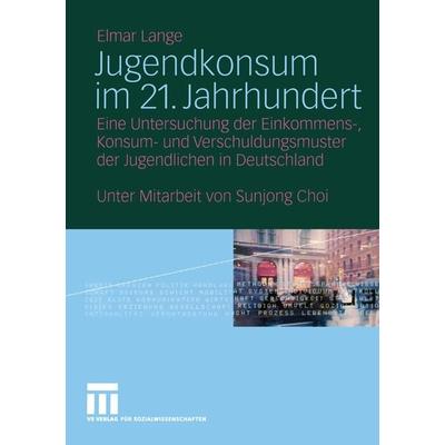 Jugendkonsum im 21. Jahrhundert, Taschenbuch von Elmar Lange, VS Verlag für Sozialwissenschaften, 978-3-8100-3941-5