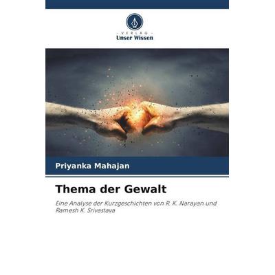 Thema der Gewalt, Taschenbuch von Priyanka Mahajan, Verlag Unser Wissen, 978-620-5-04248-9