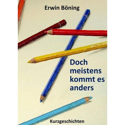 Doch meistens kommt es anders, Taschenbuch von Erwin Böning, Tredition, 978-3-347-12856-9