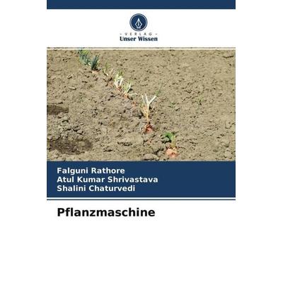 Pflanzmaschine, Taschenbuch von Falguni Rathore,Atul Kumar Shrivastava,Shalini Chaturvedi, Verlag Unser Wissen, 978-620-4-68352-2
