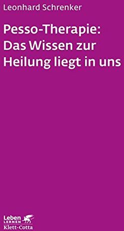 Leonhard Schrenker - Pesso-Therapie: Das Wissen zur Heilung liegt in uns: PBSP als ganzheitliches Verfahren einer körperorientierten Psychotherapie (Leben lernen) - Preis vom 10.10.2026 11:48:34 h