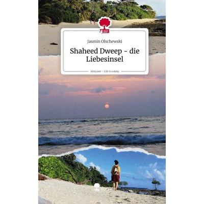 Shaheed Dweep - die Liebesinsel. Life is a Story - story.one, Gebundene Ausgabe von Jasmin Olschewski, Storylution, 978-3-7115-8686-5