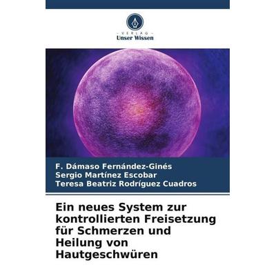 Ein neues System zur kontrollierten Freisetzung für Schmerzen und Heilung von Hautgeschwüren, Taschenbuch von F. Dámaso Fernández-Ginés,Sergio