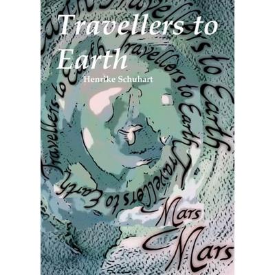 Travellers to Mars / Travellers to Earth, Taschenbuch von Henrike Schuhart, Epubli, 978-3-7375-9088-4