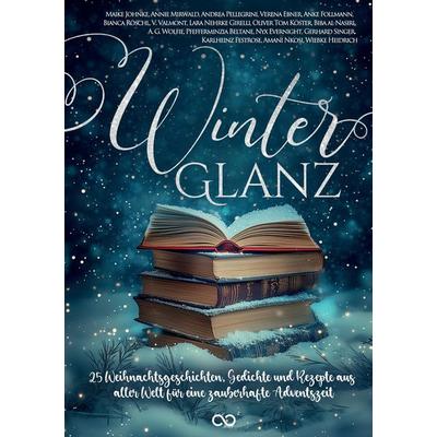 Winterglanz, Taschenbuch von Pfefferminzia Beltane,V. Valmont,Bianca Röschl,Gerhard Singer,Verena Ebner, Tredition, 978-3-384-41676-6