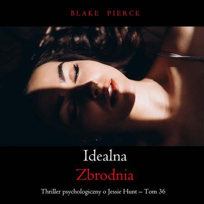 Idealna zbrodnia (Thriller psychologiczny o Jessie Hunt – Tom 36) - Blake Pierce, Audio, 9798341594425