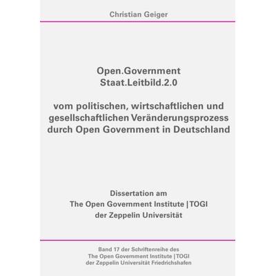 TOGI Schriftenreihe / Open.Government - Staat.Leitbild.2.0, Taschenbuch von Christian Geiger, Epubli, 978-3-7467-0578-1