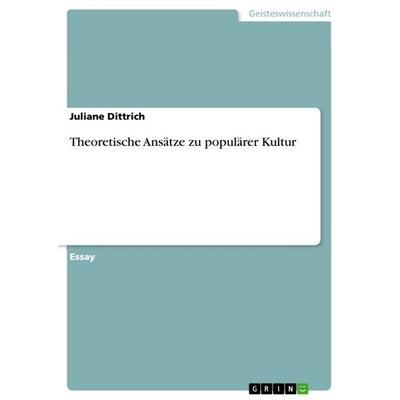 Theoretische Ansätze zu populärer Kultur, Taschenbuch von Juliane Dittrich, GRIN, 978-3-668-10546-1