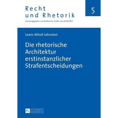Die rhetorische Architektur erstinstanzlicher Strafentscheidungen, Gebundene Ausgabe von Lewis Atholl Johnston, Peter Lang GmbH, Internationaler