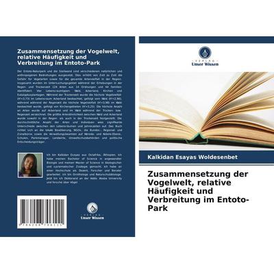 Zusammensetzung der Vogelwelt, relative Häufigkeit und Verbreitung im Entoto-Park, Taschenbuch von Kalkidan Esayas Woldesenbet, Verlag Unser Wissen,