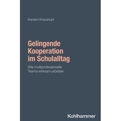 Gelingende Kooperation im Schulalltag, Taschenbuch von Karsten Krauskopf, Kohlhammer, 978-3-17-044638-0