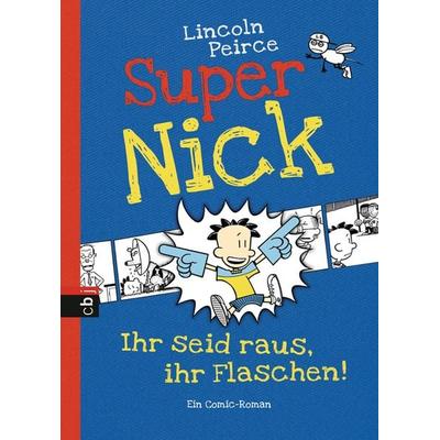 Super Nick - Ihr seid raus, ihr Flaschen!, Gebundene Ausgabe von Lincoln Peirce, CBJ, 978-3-570-15354-3