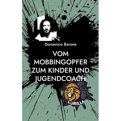 Vom Mobbingopfer zum Kinder und Jugendcoach, Taschenbuch von Domenico Barone, BoD – Books on Demand, 978-3-695-15844-7