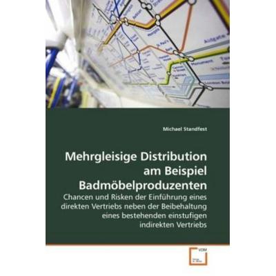 Standfest, M: Mehrgleisige Distribution am Beispiel Badmöbel, Taschenbuch von Michael Standfest, VDM, 978-3-639-22683-6