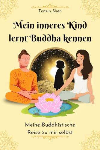 Tenzin Shen - Mein inneres Kind lernt Buddha kennen: Meine buddhistische Reise zu mir Selbst Buch mit 52 Kurzgeschichten für mehr Achtsamkeit, positive Gedanken, Glück und inneren Frieden im Alltag - Preis vom 30.09.2026 09:01:18 h