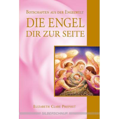 Die Engel dir zur Seite, Taschenbuch von Elizabeth Clare Prophet, Silberschnur, 978-3-89845-249-6