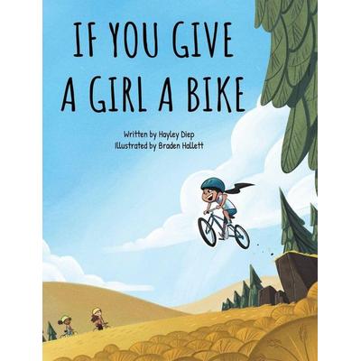 If You Give a Girl a Bike, Gebundene Ausgabe von Hayley Diep, Hayley Diep, 978-0-578-75775-9