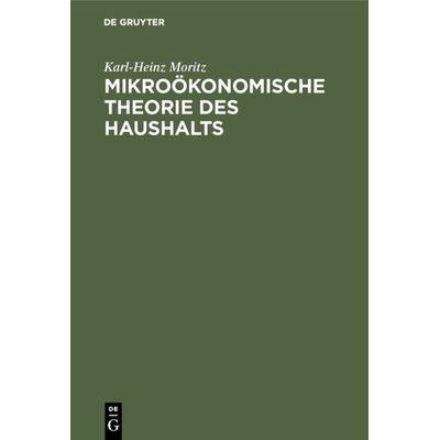 Mikroökonomische Theorie des Haushalts, Gebundene Ausgabe von Karl-Heinz Moritz, De Gruyter Mouton, 978-3-486-22590-7