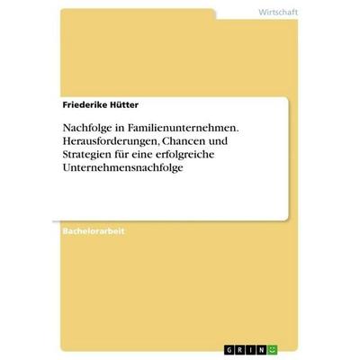 Nachfolge in Familienunternehmen. Herausforderungen, Chancen und Strategien für eine erfolgreiche Unternehmensnachfolge, Taschenbuch von Friederike