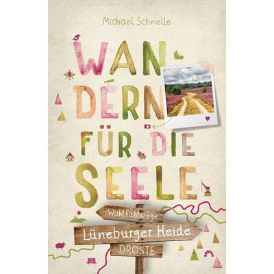 Lüneburger Heide. Wandern für die Seele, Taschenbuch von Michael Schnelle, Droste Verlag GmbH, 978-3-7700-2764-4