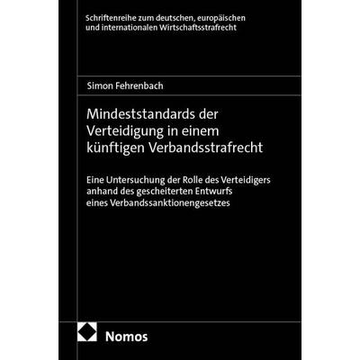 Mindeststandards der Verteidigung in einem künftigen Verbandsstrafrecht, Taschenbuch von Simon Fehrenbach, Nomos, 978-3-7560-3619-6