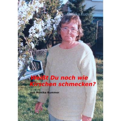 Weißt du noch wie Kirschen schmecken?, Taschenbuch von Monika Kummer, BoD – Books on Demand, 978-3-7347-9935-8