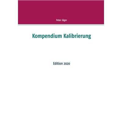 Kompendium Kalibrierung, Taschenbuch von Peter Jäger, BoD – Books on Demand, 978-3-7504-3271-0
