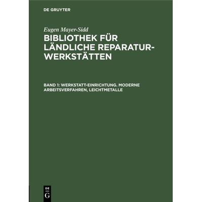 Werkstatt-Einrichtung. Moderne Arbeitsverfahren, Leichtmetalle, Gebundene Ausgabe von Mayer-Sidd, De Gruyter, 978-3-11-106412-3