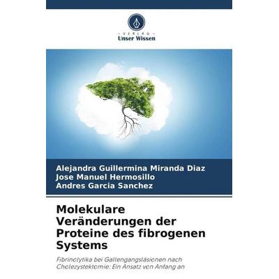 Molekulare Veränderungen der Proteine des fibrogenen Systems, Taschenbuch von Alejandra Guillermina Miranda Díaz,José Manuel Hermosillo,Andres Garcia