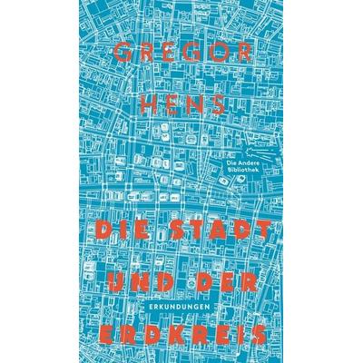 Die Stadt und der Erdkreis, Gebundene Ausgabe von Gregor Hens, AB - Die Andere Bibliothek, 978-3-8477-0438-6