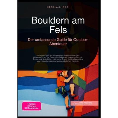 Bouldern am Fels: Der umfassende Guide für Outdoor-Abenteuer, Taschenbuch von Hera A.I. Saoi, Epubli, 978-3-565-21706-9