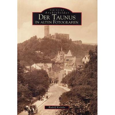 Der Taunus in alten Fotografien, Taschenbuch von Rudolf Krönke, Sutton, 978-3-89702-097-9